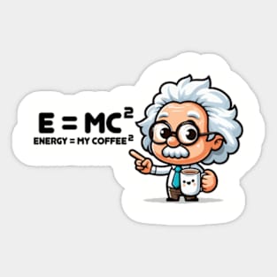 Emc2 is my coffee2 Sticker